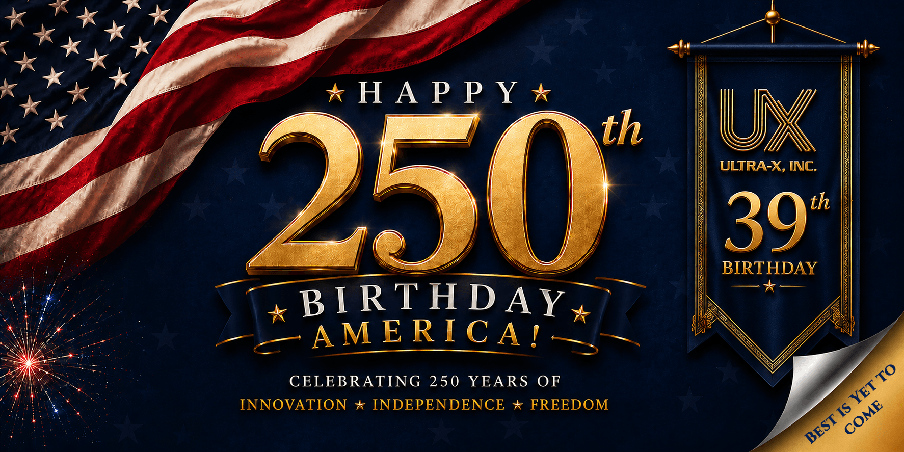 Happy 250th Birthday America — celebrating 250 years of innovation, independence, and freedom. Ultra-X Inc. 39th Birthday.